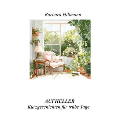 Aufheller, Taschenbuch von Barbara Hillmann, BoD – Books on Demand, 978-3-696-37817-2