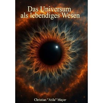 Das Universum als lebendiges Wesen, Taschenbuch von Christian Mayer, Epubli, 978-3-8190-8505-5