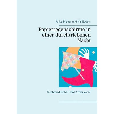 Papierregenschirme in einer durchtriebenen Nacht, Taschenbuch von Anke Breuer,Iris Boden, BoD – Books on Demand, 978-3-7448-0238-3