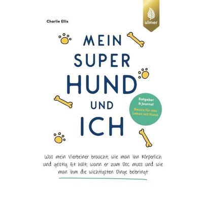 Mein super Hund und ich, Taschenbuch von Charlie Ellis, Verlag Eugen Ulmer, 978-3-8186-2242-8