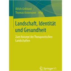 Landschaft, Identität und Gesundheit, Fachbücher von Ulrich Gebhard, Thomas Kistemann
