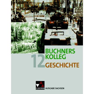 Buchners Kolleg Geschichte – Ausgabe Sachsen / Kolleg Geschichte Sachsen 12 Ausgabe ab 2012, Gebundene Ausgabe von Ralph Erbar,Dieter Brückner,Peter