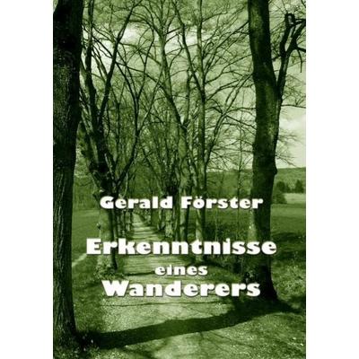 Erkenntnisse eines Wanderers, Taschenbuch von Gerald Förster, Epubli, 978-3-8442-0738-5