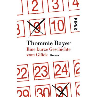 Eine kurze Geschichte vom Glück, Taschenbuch von Thommie Bayer, Piper Taschenbuch, 978-3-492-25299-7