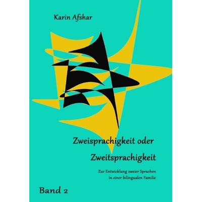ZWEISPRACHIGKEIT ODER ZWEITSPRACHIGKEIT Teil 2, Taschenbuch von Karin Afshar, Epubli, 978-3-7375-5226-4