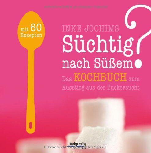 Inke Jochims - Süchtig nach Süßem? Das Kochbuch zum Ausstieg aus der Zuckersucht - Preis vom 09.10.2026 07:28:09 h
