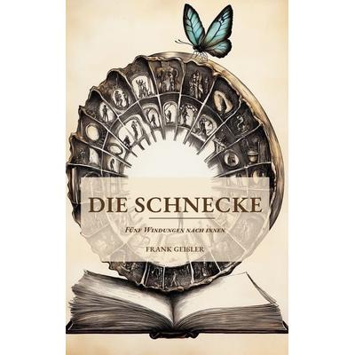 Die Schnecke, Taschenbuch von Frank Geissler, BoD – Books on Demand, 978-3-695-70013-4