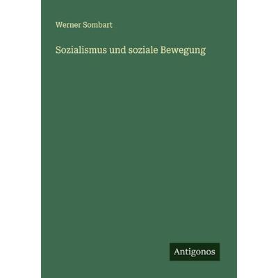 Sozialismus und soziale Bewegung, Taschenbuch von Werner Sombart, Antigonos Verlag, 978-3-563-43871-8