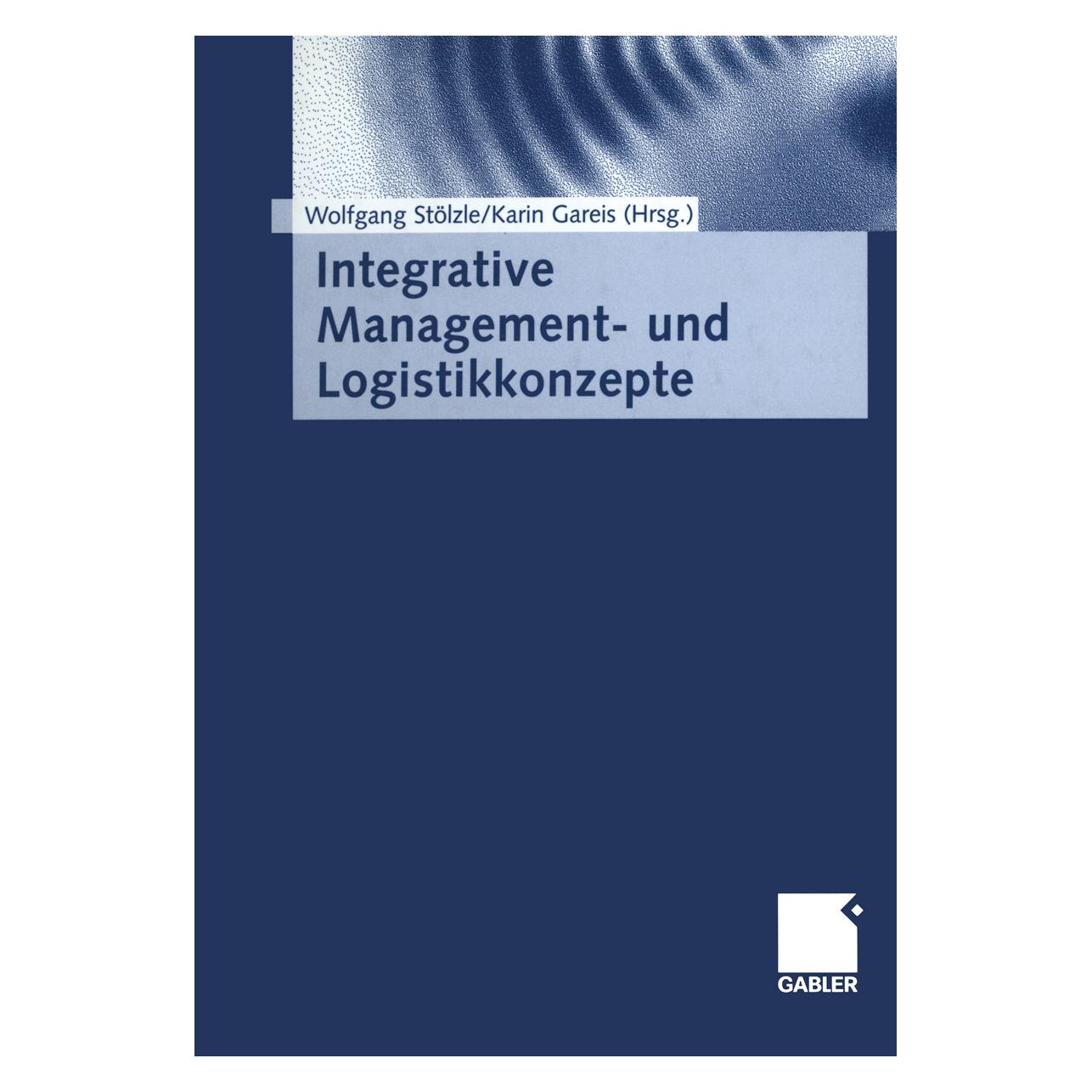 Gabler Integrative Management- und Logistikkonzepte (Deutsch, Softcover, Karin Gareis-Fahrbach, Wolfgang Stölzle) (55562401)