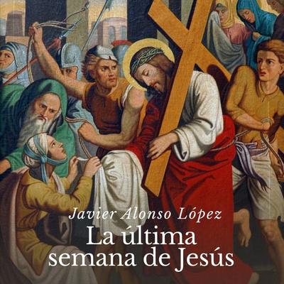 La última semana de Jesús - Javier Alonso, Audio, 9789179235635