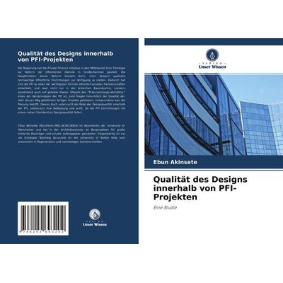 Qualität des Designs innerhalb von PFI-Projekten, Taschenbuch von Ebun Akinsete, Verlag Unser Wissen, 978-620-2-69320-2