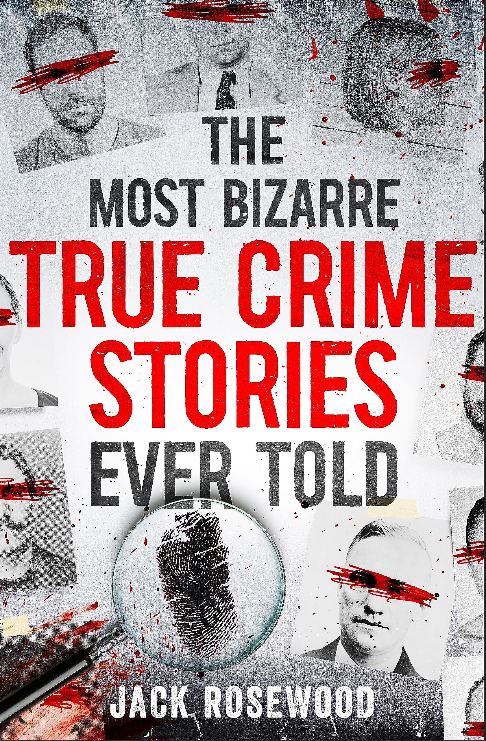 Jack Rosewood - The Most Bizarre True Crime Stories Ever Told: 20 Unforgettable and Twisted True Crime Cases That Will Haunt You - Preis vom 17.10.2026 19:25:27 h