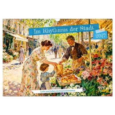 Im Rhythmus der Stadt - Licht und Leben im Impressionismus (Wandkalender 2027 DIN A3 quer), CALVENDO Monatskalender