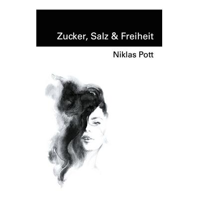 Zucker, Salz und Freiheit, Taschenbuch von Niklas Pott, BoD – Books on Demand, 978-3-7519-4454-0