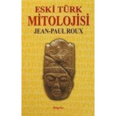 Eski Türk Mitolojisi, Taschenbuch von Jean-Paul Roux, Bilge Yayincilik, 978-9944-795-34-0