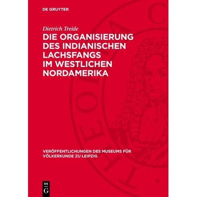 Die Organisierung des indianischen Lachsfangs im westlichen Nordamerika, Gebundene Ausgabe von Dietrich Treide, De Gruyter, 978-3-11-276612-5