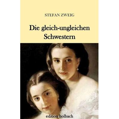 Die gleich-ungleichen Schwestern, Taschenbuch von Stefan Zweig, Epubli, 978-3-7450-8024-7
