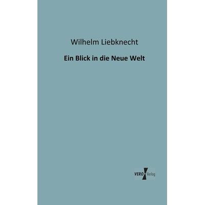 Ein Blick in die Neue Welt, Taschenbuch von Wilhelm Liebknecht, BoD - Books on Demand, 978-3-95610-013-0