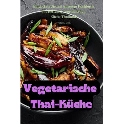Vegetarische Thai-Küche, Taschenbuch von Friederike Weiss, ¿¿ ¿, 978-1-83578-612-3