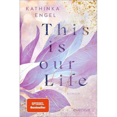 This is Our Life, Taschenbuch von Kathinka Engel, Everlove, 978-3-492-06412-5