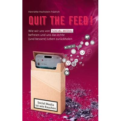 Quit the Feed! Social Media ist wie Rauchen, Taschenbuch von Henriette Hochstein-Frädrich, BoD – Books on Demand, 978-3-695-74205-9