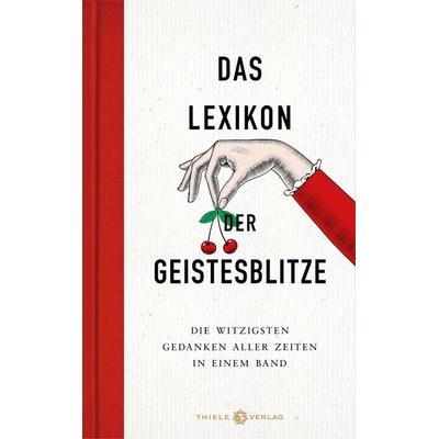 Das Lexikon der Geistesblitze, Gebundene Ausgabe von Johannes Thiele, Thiele Verlag, 978-3-85179-432-8
