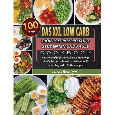 Das XXL Low Carb Kochbuch für Berufstätige, Studenten und Faule, Gebundene Ausgabe von Lucas Reiniger, Hao Sheng, 978-1-80367-170-3