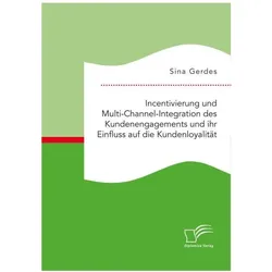 Incentivierung und Multi-Channel-Integration des Kundenengagements und ihr Einfluss auf die Kundenlo, Schulbücher von Sina Gerdes