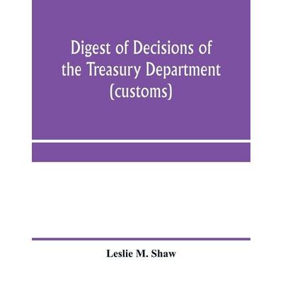 Digest of decisions of the Treasury Department (customs) and of the Board of U.S. General Appraisers, rendered during calendar years 1898 to 1903,