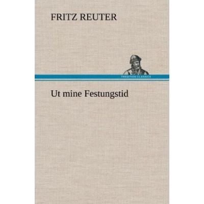 Ut mine Festungstid, Gebundene Ausgabe von Fritz Reuter, Tredition, 978-3-8472-6537-5