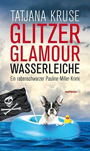 Tatjana Kruse - Glitzer, Glamour, Wasserleiche: Ein rabenschwarzer Pauline-Miller-Krimi (HAYMON TASCHENBUCH) - Preis vom 19.10.2026 19:33:35 h