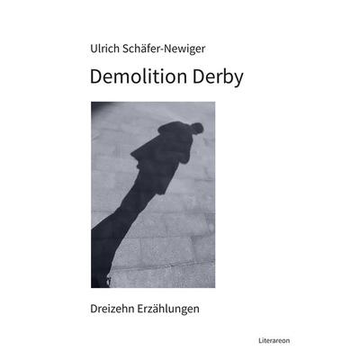 Demolition Derby, Taschenbuch von Ulrich Schäfer-Newiger, Utzverlag GmbH, 978-3-8316-2409-6