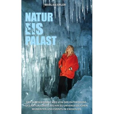 NATUR EIS PALAST, Gebundene Ausgabe von Marlies Erler, Tolino Media, 978-3-7592-5554-9