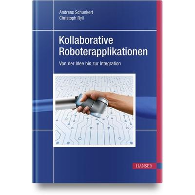 Kollaborative Roboterapplikationen, Gebundene Ausgabe von Andreas Schunkert,Christoph Ryll, Carl Hanser, 978-3-446-46273-1