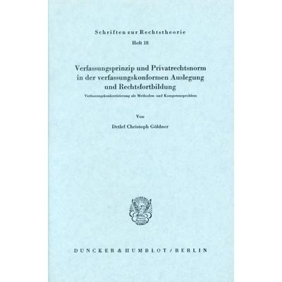 Verfassungsprinzip und Privatrechtsnorm in der verfassungskonformen Auslegung und Rechtsfortbildung., Taschenbuch von Detlef Christoph Göldner,