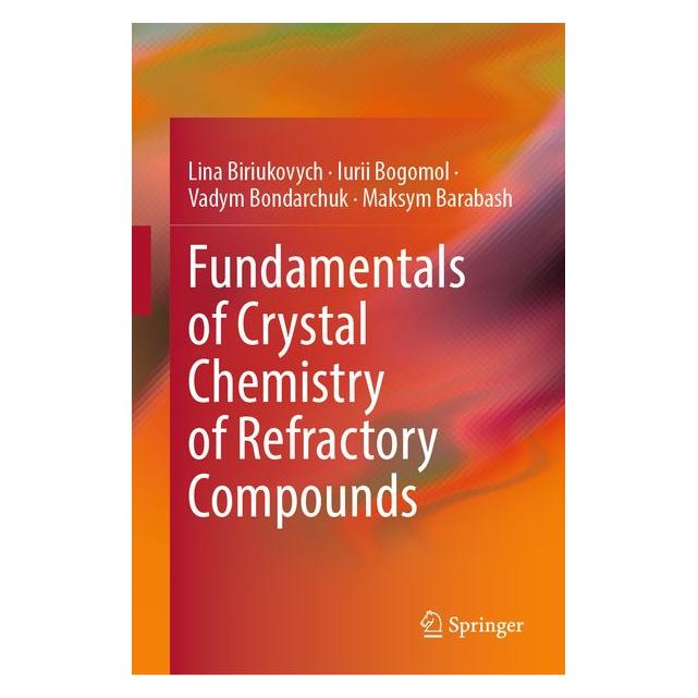 Springer Fundamentals of Crystal Chemistry of Refractory Compounds (Englisch, Hardcover, Iurii Bogomol, Lina Biriukovych, Maksym Barabash, Vadym Bondarchuk) (70016521)