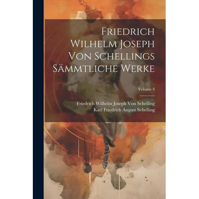 Friedrich Wilhelm Joseph Von Schellings Sämmtliche Werke; Volume 8, Taschenbuch von Friedrich Wilhelm Joseph Schelling,Karl Friedrich August