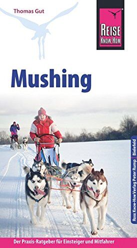 Thomas Gut - Reise Know-How Mushing - Hundeschlittenfahren Der Praxis-Ratgeber für Einsteiger und Mitfahrer (Sachbuch) - Preis vom 09.10.2026 07:28:09 h