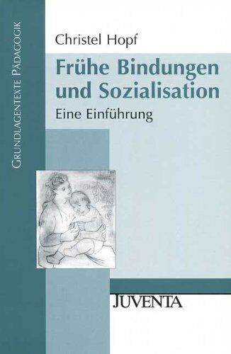 Christel Hopf - Frühe Bindungen und Sozialisation: Eine Einführung (Grundlagentexte Pädagogik) - Preis vom 09.10.2026 07:28:09 h