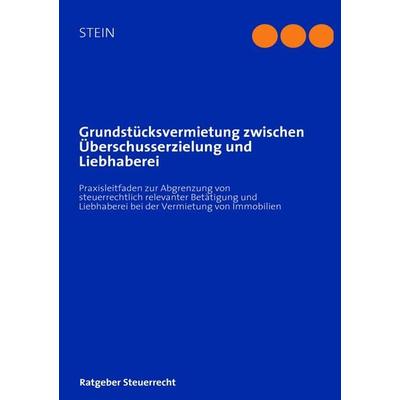 Grundstücksvermietung zwischen Überschusserzielung und Liebhaberei, Taschenbuch von Michael Stein, BoD – Books on Demand, 978-3-8423-3748-0