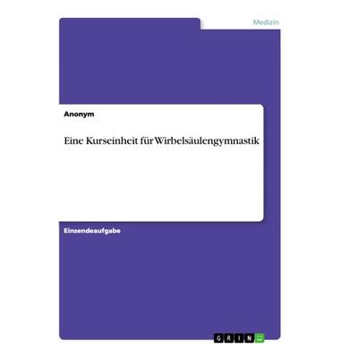 Eine Kurseinheit für Wirbelsäulengymnastik, Taschenbuch von , GRIN, 978-3-346-36961-1