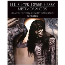 H.R. Giger: Debbie Harry Metamorphosis: Creating the Visual Concept for KooKoo, Sachbücher von Chris Stein, Debbie Harry