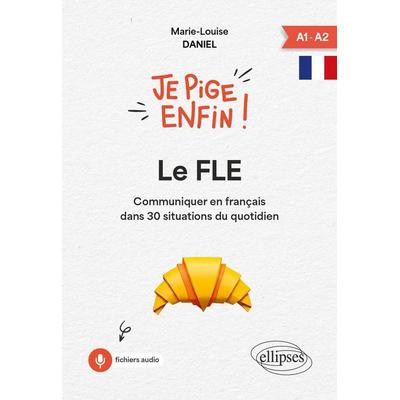Je pige enfin le FLE !, Taschenbuch von Marie-Louise Daniel, Ellipses, 978-2-340-11181-3