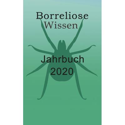 Borreliose Jahrbuch 2020, Taschenbuch von Ute Fischer,Bernhard Siegmund, BoD – Books on Demand, 978-3-7504-1832-5