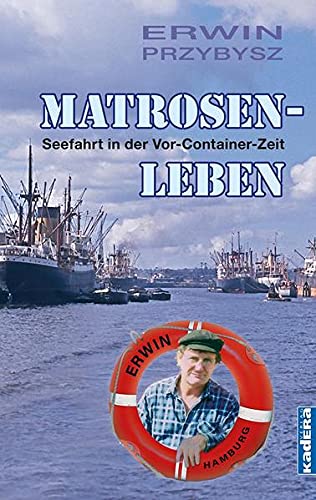 Erwin Przybysz - Matrosenleben: Seefahrt in der Vor-Container-Zeit - Preis vom 30.09.2026 09:01:18 h