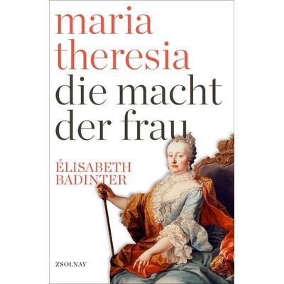 Maria Theresia, Gebundene Ausgabe von Elisabeth Badinter, Zsolnay, Paul