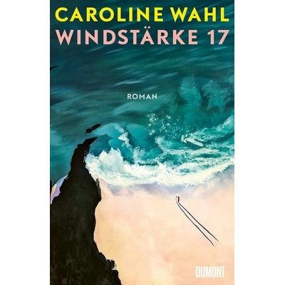 Windstärke 17, Gebundene Ausgabe von Caroline Wahl, DuMont Buchverlag, 978-3-8321-6841-4