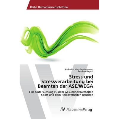 Stress und Stressverarbeitung bei Beamten der ASE/WEGA, Taschenbuch von Katharina Menches-Neumann,Reinhold Jagsch, AV Akademikerverlag,