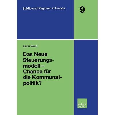 Das Neue Steuerungsmodell — Chance für die Kommunalpolitik?, Taschenbuch von Karin Weiss, VS Verlag für Sozialwissenschaften, 978-3-8100-3390-1