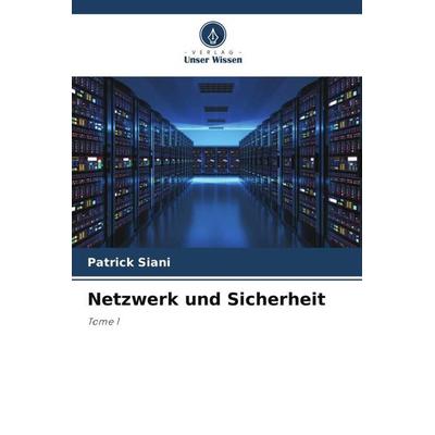 Netzwerk und Sicherheit, Taschenbuch von Patrick Siani, Verlag Unser Wissen, 978-620-4-85362-8